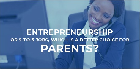 Entrepreneurship , which is a better choice for parents?